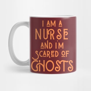 I Am A Nurse And I'm Scared Of Ghosts Mug